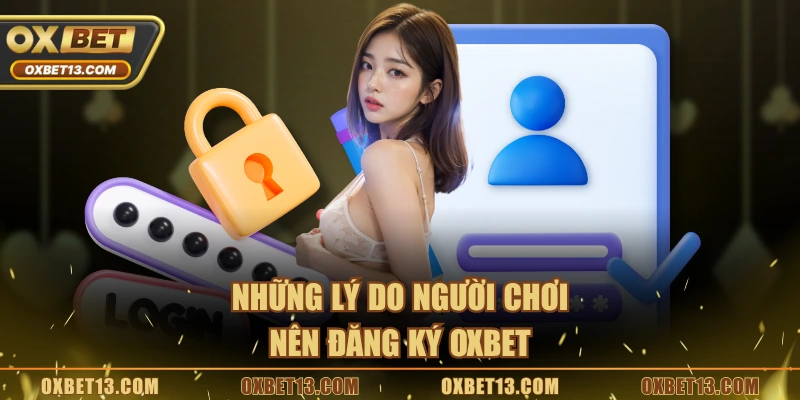 Những lý do người chơi nên đăng ký OXBET