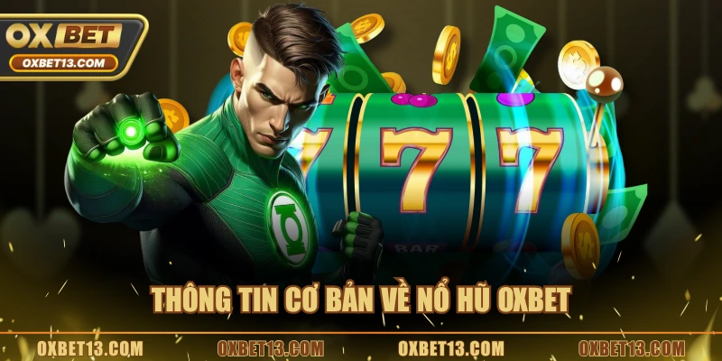 Thông tin cơ bản về nổ hũ OXBET
